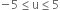 negative 5 less or equal than straight u less or equal than 5