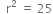 space space straight r squared space equals space 25