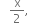 space space space straight x over 2 comma