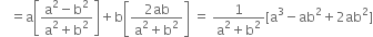 space space space equals straight a open square brackets fraction numerator straight a squared minus straight b squared over denominator straight a squared plus straight b squared end fraction close square brackets plus straight b open square brackets fraction numerator 2 ab over denominator straight a squared plus straight b squared end fraction close square brackets space equals space fraction numerator 1 over denominator straight a squared plus straight b squared end fraction left square bracket straight a cubed minus ab squared plus 2 ab squared right square bracket