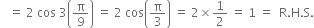 space space space equals space 2 space cos space 3 open parentheses straight pi over 9 close parentheses space equals space 2 space cos open parentheses straight pi over 3 close parentheses space equals space 2 cross times 1 half space equals space 1 space equals space space straight R. straight H. straight S.