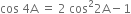 cos space 4 straight A space equals space 2 space cos squared 2 straight A minus 1