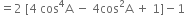equals 2 space left square bracket 4 space cos to the power of 4 straight A space minus space 4 cos squared straight A space plus space 1 right square bracket minus 1