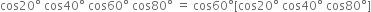 cos 20 degree space cos 40 degree space cos 60 degree space cos 80 degree space equals space cos 60 degree left square bracket cos 20 degree space cos 40 degree space cos 80 degree right square bracket