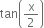 tan open parentheses straight x over 2 close parentheses