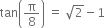 tan open parentheses straight pi over 8 close parentheses space equals space square root of 2 minus 1