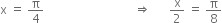 straight x space equals space straight pi over 4 space space space space space space space space space space space space space space space space space space space space space space space space space space space space space space rightwards double arrow space space space space space space straight x over 2 space equals space straight pi over 8