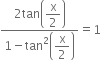 fraction numerator 2 tan open parentheses begin display style straight x over 2 end style close parentheses over denominator 1 minus tan squared open parentheses begin display style straight x over 2 end style close parentheses end fraction equals 1