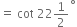 equals space cot space 22 1 half to the power of ring operator