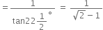 equals fraction numerator 1 over denominator tan 22 begin display style 1 half end style to the power of ring operator end fraction space equals space fraction numerator 1 over denominator square root of 2 minus 1 end fraction