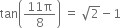 tan open parentheses fraction numerator 11 straight pi over denominator 8 end fraction close parentheses space equals space square root of 2 minus 1