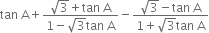 tan space straight A plus fraction numerator square root of 3 plus tan space straight A over denominator 1 minus square root of 3 tan space straight A end fraction minus fraction numerator square root of 3 minus tan space straight A over denominator 1 plus square root of 3 tan space straight A end fraction