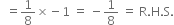 space space equals 1 over 8 cross times negative 1 space equals space minus 1 over 8 space equals space straight R. straight H. straight S.