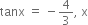 tanx space equals space minus 4 over 3 comma space straight x