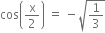 cos open parentheses straight x over 2 close parentheses space equals space minus square root of 1 third end root