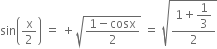 sin open parentheses straight x over 2 close parentheses space equals space plus square root of fraction numerator 1 minus cosx over denominator 2 end fraction end root space equals space square root of fraction numerator 1 plus begin display style 1 third end style over denominator 2 end fraction end root