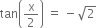tan open parentheses straight x over 2 close parentheses space equals space minus square root of 2