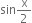 sin straight x over 2