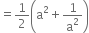 equals 1 half open parentheses straight a squared plus 1 over straight a squared close parentheses