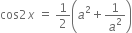 cos 2 x space equals space 1 half open parentheses a squared plus 1 over a squared close parentheses