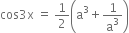 cos 3 straight x space equals space 1 half open parentheses straight a cubed plus 1 over straight a cubed close parentheses
