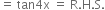 equals space tan 4 straight x space equals space straight R. straight H. straight S.
