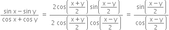 fraction numerator sin space straight x minus sin space straight y over denominator cos space straight x plus cos space straight y end fraction space equals space fraction numerator 2 cos open parentheses begin display style fraction numerator straight x plus straight y over denominator 2 end fraction end style close parentheses space sin open parentheses begin display style fraction numerator straight x minus straight y over denominator 2 end fraction end style close parentheses over denominator 2 space cos open parentheses begin display style fraction numerator straight x plus straight y over denominator 2 end fraction end style close parentheses space cos open parentheses begin display style fraction numerator straight x minus straight y over denominator 2 end fraction end style close parentheses end fraction space equals space fraction numerator sin open parentheses begin display style fraction numerator straight x minus straight y over denominator 2 end fraction end style close parentheses over denominator cos open parentheses begin display style fraction numerator straight x minus straight y over denominator 2 end fraction end style close parentheses end fraction