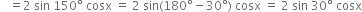 space space space equals 2 space sin space 150 degree space cosx space equals space 2 space sin left parenthesis 180 degree minus 30 degree right parenthesis space cosx space equals space 2 space sin space 30 degree space cosx