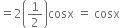 equals 2 open parentheses 1 half close parentheses cosx space equals space cosx