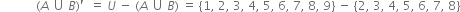 space space space space space space space space space space space space left parenthesis A space union space B right parenthesis apostrophe space space equals space U space minus space left parenthesis A space union space B right parenthesis space equals space left curly bracket 1 comma space 2 comma space 3 comma space 4 comma space 5 comma space 6 comma space 7 comma space 8 comma space 9 right curly bracket space minus space left curly bracket 2 comma space 3 comma space 4 comma space 5 comma space 6 comma space 7 comma space 8 right curly bracket