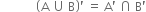 space space space space space space space space space space space space open parentheses straight A space union space straight B close parentheses apostrophe space equals space straight A apostrophe space intersection space straight B apostrophe