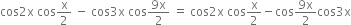 cos 2 straight x space cos straight x over 2 space minus space cos 3 straight x space cos fraction numerator 9 straight x over denominator 2 end fraction space equals space cos 2 straight x space cos straight x over 2 minus cos fraction numerator 9 straight x over denominator 2 end fraction cos 3 straight x
