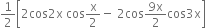 1 half open square brackets 2 cos 2 straight x space cos straight x over 2 minus space 2 cos fraction numerator 9 straight x over denominator 2 end fraction cos 3 straight x close square brackets