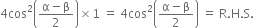 4 cos squared open parentheses fraction numerator straight alpha minus straight beta over denominator 2 end fraction close parentheses cross times 1 space equals space 4 cos squared open parentheses fraction numerator straight alpha minus straight beta over denominator 2 end fraction close parentheses space equals space straight R. straight H. straight S.