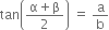 tan open parentheses fraction numerator straight alpha plus straight beta over denominator 2 end fraction close parentheses space equals space straight a over straight b