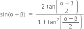 sin left parenthesis straight alpha plus straight beta right parenthesis space equals space fraction numerator 2 space tan open parentheses begin display style fraction numerator straight alpha plus straight beta over denominator 2 end fraction end style close parentheses over denominator 1 plus tan squared open parentheses begin display style fraction numerator straight alpha plus straight beta over denominator 2 end fraction end style close parentheses end fraction