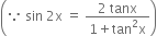 open parentheses because space sin space 2 straight x space equals space fraction numerator 2 space tanx over denominator 1 plus tan squared straight x end fraction close parentheses