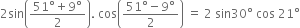 2 sin open parentheses fraction numerator 51 degree plus 9 degree over denominator 2 end fraction close parentheses. space cos open parentheses fraction numerator 51 degree minus 9 degree over denominator 2 end fraction close parentheses space equals space 2 space sin 30 degree space cos space 21 degree
