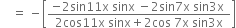 space space space space equals space minus open square brackets fraction numerator negative 2 sin 11 straight x space sinx space minus 2 sin 7 straight x space sin 3 straight x space over denominator 2 cos 11 straight x space sinx plus 2 cos space 7 straight x space sin 3 straight x end fraction close square brackets