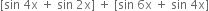 left square bracket sin space 4 straight x space plus space sin space 2 straight x right square bracket space plus space left square bracket sin space 6 straight x space plus space sin space 4 straight x right square bracket