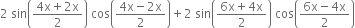 2 space sin open parentheses fraction numerator 4 straight x plus 2 straight x over denominator 2 end fraction close parentheses space cos open parentheses fraction numerator 4 straight x minus 2 straight x over denominator 2 end fraction close parentheses plus 2 space sin open parentheses fraction numerator 6 straight x plus 4 straight x over denominator 2 end fraction close parentheses space cos open parentheses fraction numerator 6 straight x minus 4 straight x over denominator 2 end fraction close parentheses