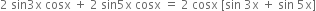 2 space sin 3 straight x space cosx space plus space 2 space sin 5 straight x space cosx space equals space 2 space cosx space left square bracket sin space 3 straight x space plus space sin space 5 straight x right square bracket