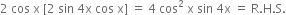 2 space cos space straight x space left square bracket 2 space sin space 4 straight x space cos space straight x right square bracket space equals space 4 space cos squared space straight x space sin space 4 straight x space equals space straight R. straight H. straight S.