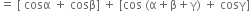 equals space left square bracket space cosα space plus space cosβ right square bracket space plus space left square bracket cos space left parenthesis straight alpha plus straight beta plus straight gamma right parenthesis space plus space cosγ right square bracket