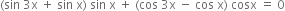 left parenthesis sin space 3 straight x space plus space sin space straight x right parenthesis space sin space straight x space plus space left parenthesis cos space 3 straight x space minus space cos space straight x right parenthesis space cosx space equals space 0