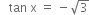space space space tan space straight x space equals space minus square root of 3