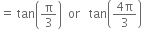 equals space tan open parentheses straight pi over 3 close parentheses space space or space space space tan open parentheses fraction numerator 4 straight pi over denominator 3 end fraction close parentheses