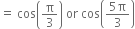 equals space cos open parentheses straight pi over 3 close parentheses space or space cos open parentheses fraction numerator 5 straight pi over denominator 3 end fraction close parentheses