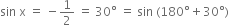 sin space straight x space equals space minus 1 half space equals space 30 degree space equals space sin space left parenthesis 180 degree plus 30 degree right parenthesis