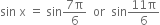 sin space straight x space equals space sin fraction numerator 7 straight pi over denominator 6 end fraction space space or space space sin fraction numerator 11 straight pi over denominator 6 end fraction
